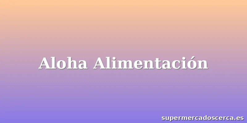 Aloha Alimentación