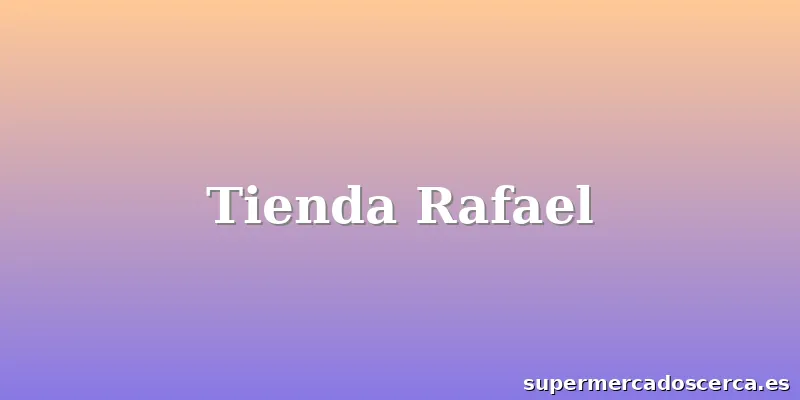 Tienda Rafael