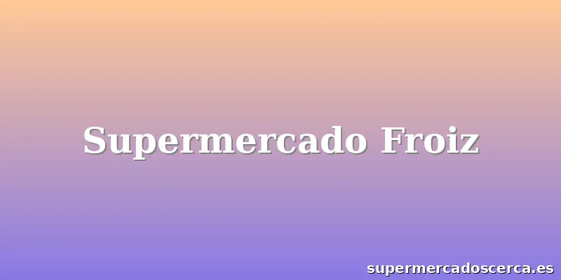 Supermercado Froiz