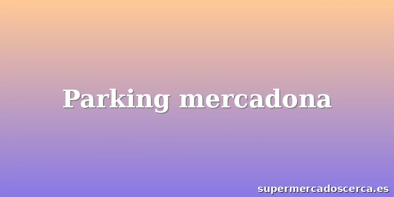 Parking mercadona