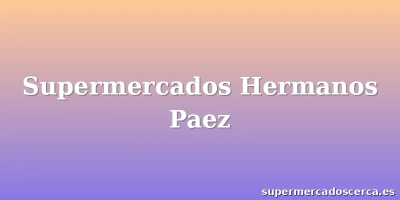 Supermercados Hermanos Paez