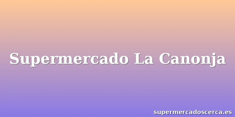Supermercado La Canonja