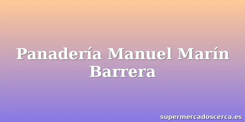 Panadería Manuel Marín Barrera