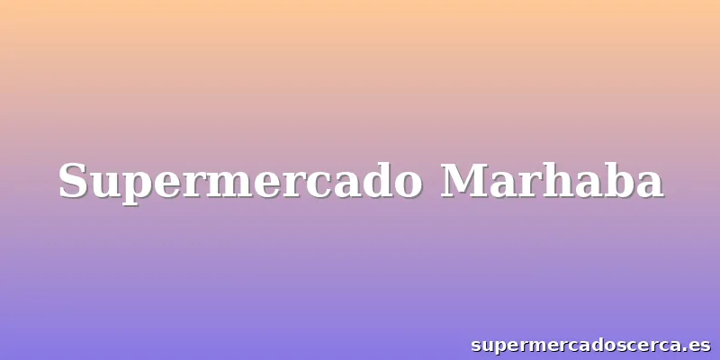 Supermercado Marhaba