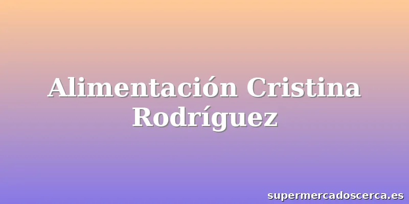 Alimentación Cristina Rodríguez