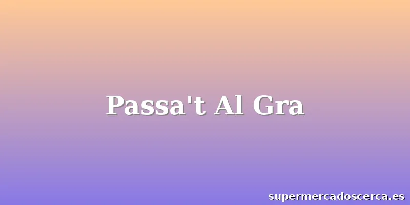 Passa't Al Gra