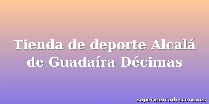 Tienda de deporte Alcalá de Guadaíra Décimas