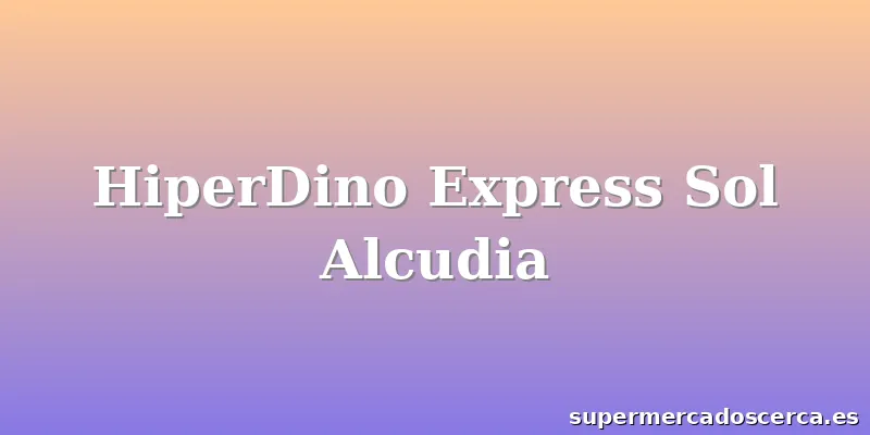 HiperDino Express Sol Alcudia
