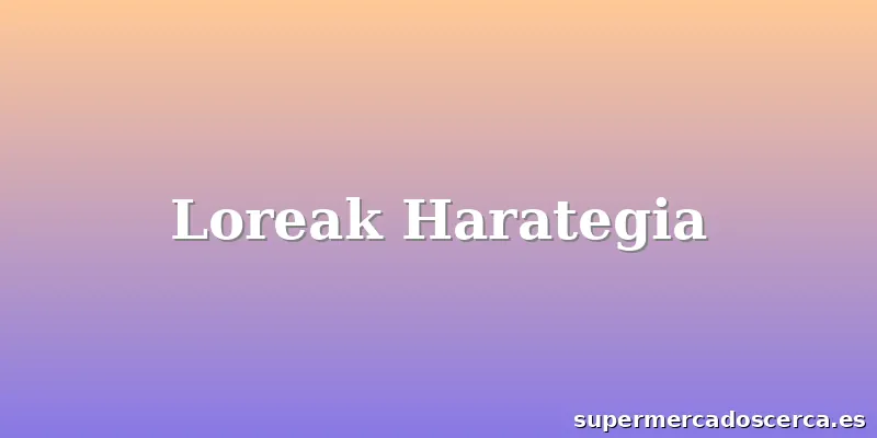 Loreak Harategia