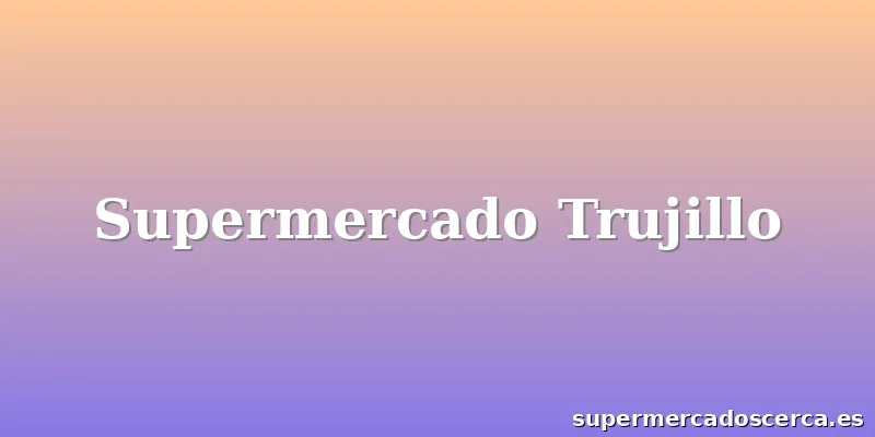 Supermercado Trujillo