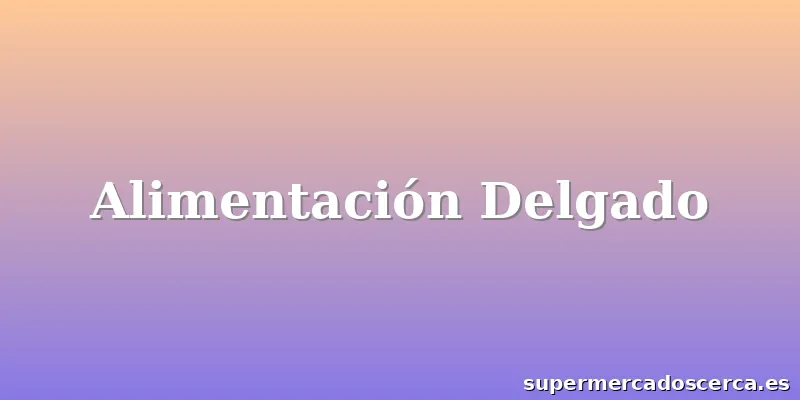 Alimentación Delgado