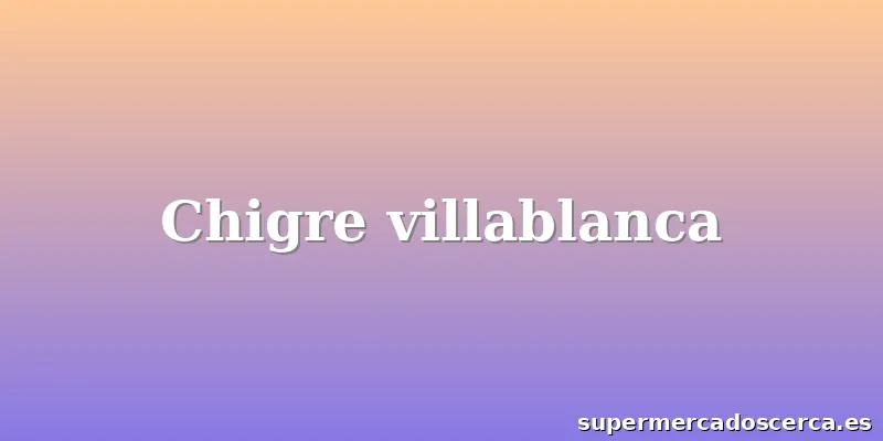 Chigre villablanca