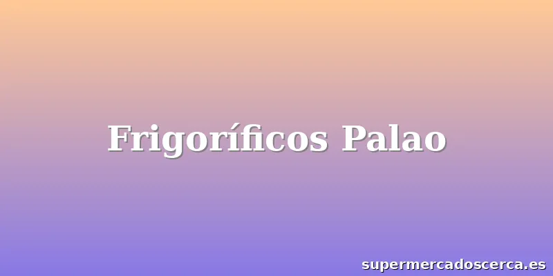 Frigoríficos Palao
