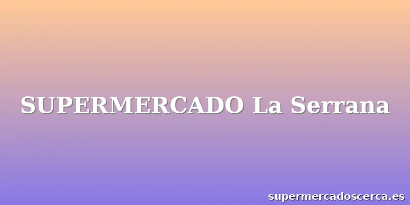 SUPERMERCADO La Serrana