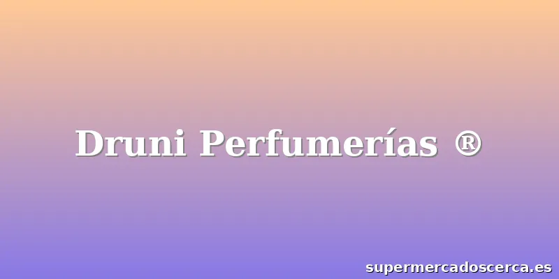 Druni Perfumerías ®