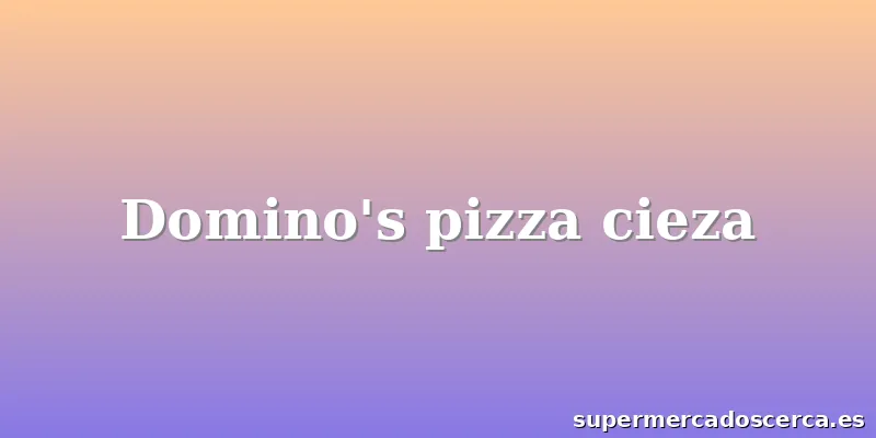 Domino's pizza cieza