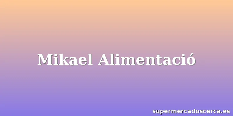 Mikael Alimentació