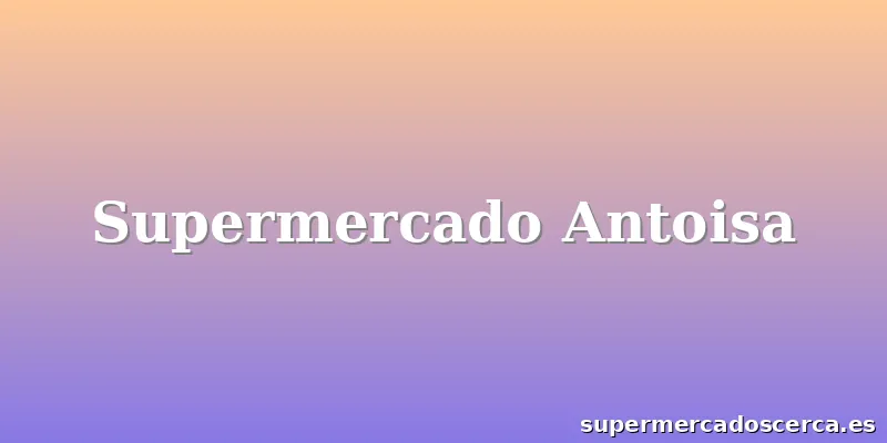 Supermercado Antoisa
