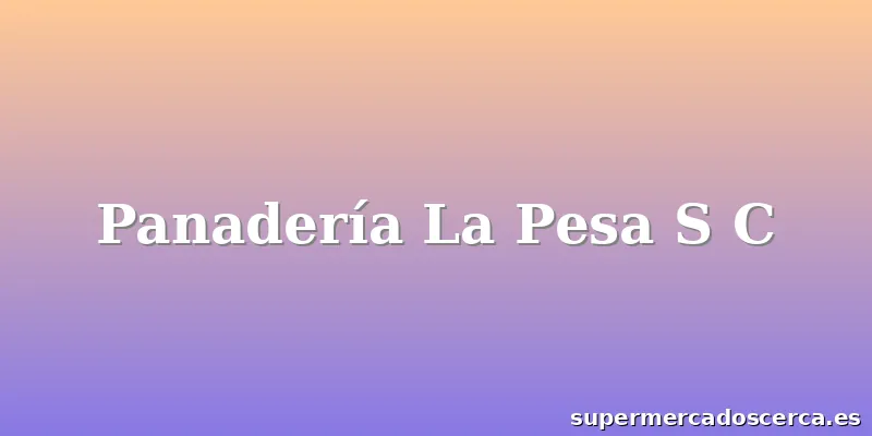 Panadería La Pesa S C