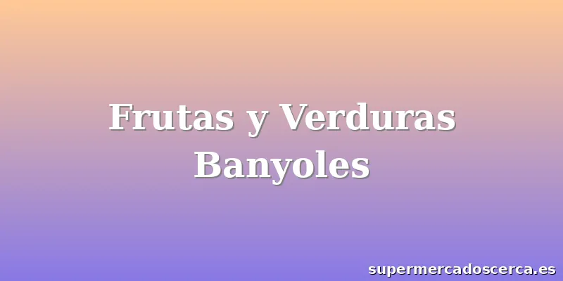Frutas y Verduras Banyoles