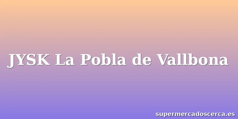JYSK La Pobla de Vallbona