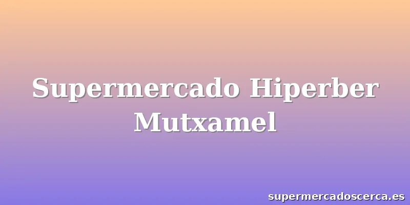 Supermercado Hiperber Mutxamel