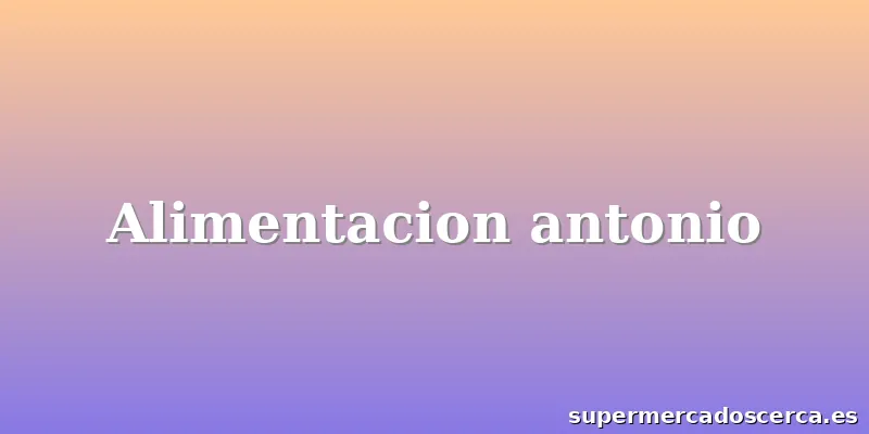 Alimentacion antonio