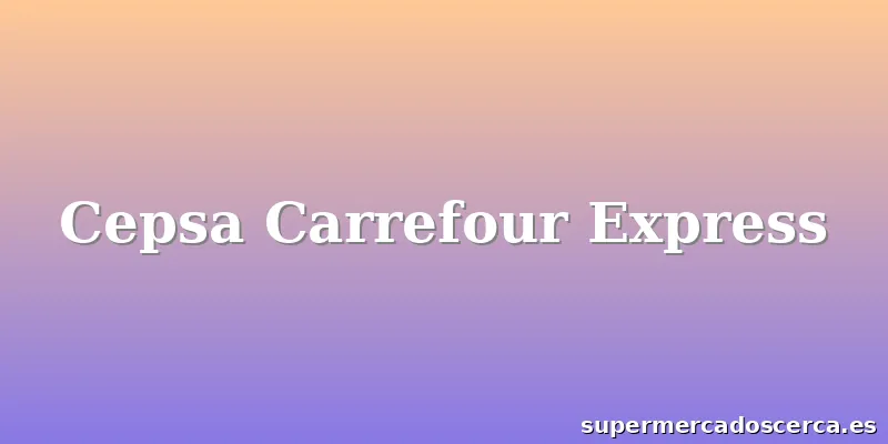 Cepsa Carrefour Express