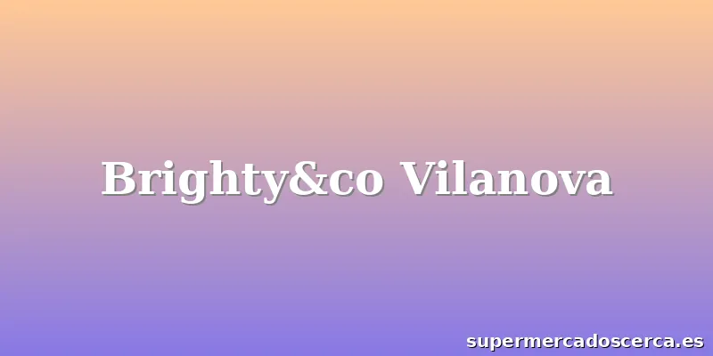 Brighty&co Vilanova