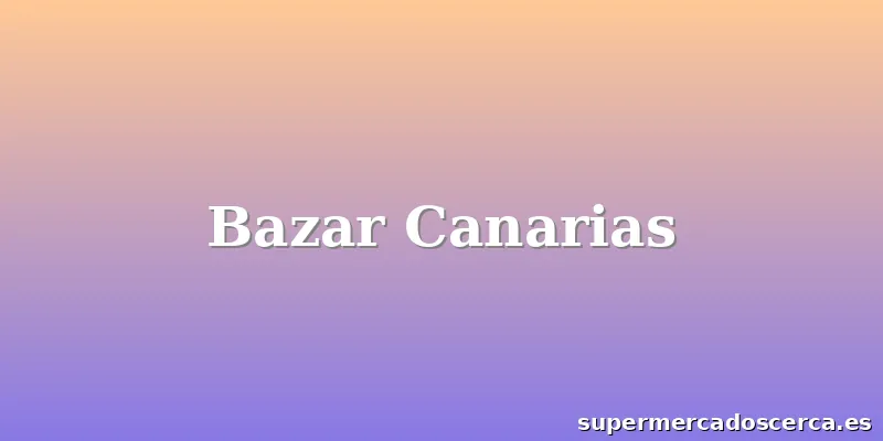 Bazar Canarias