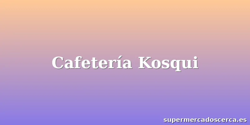 Cafetería Kosqui