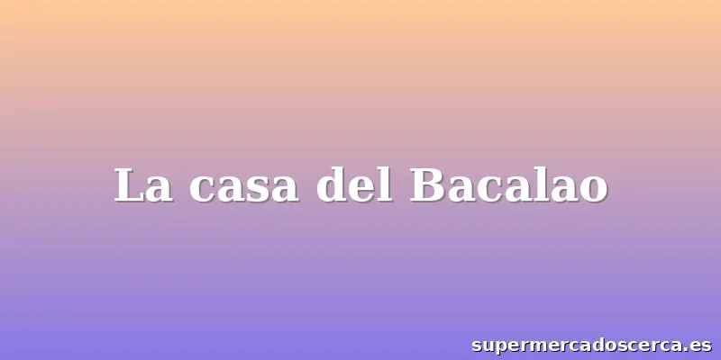 La casa del Bacalao