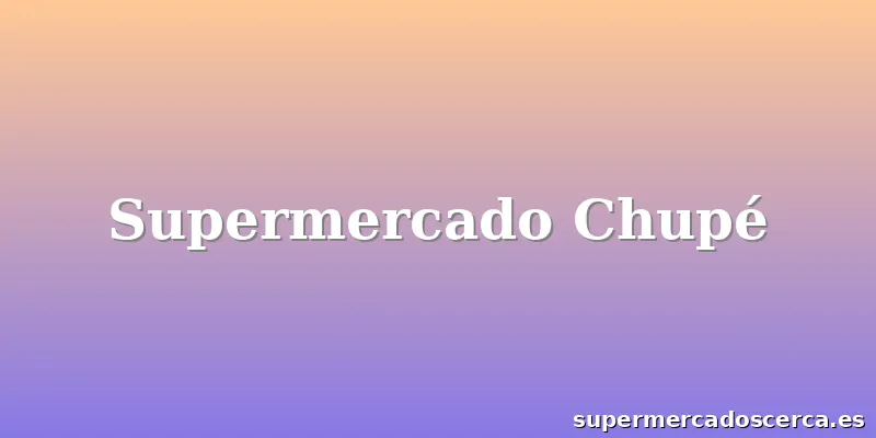 Supermercado Chupé