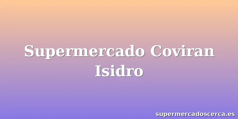 Supermercado Coviran Isidro