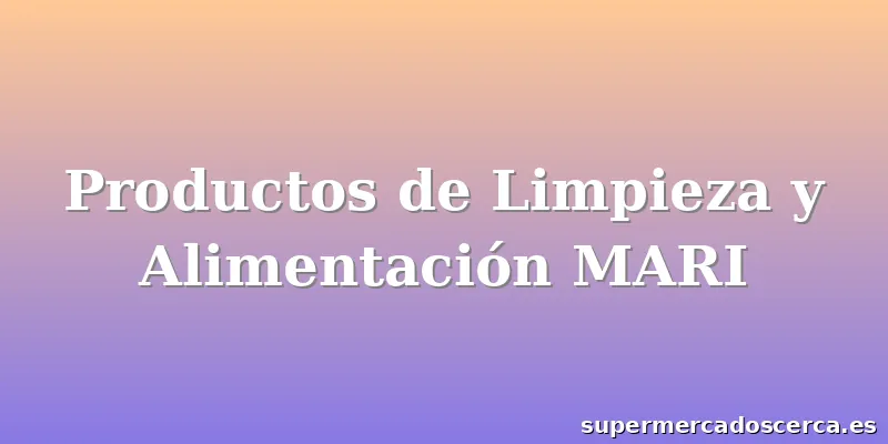 Productos de Limpieza y Alimentación MARI