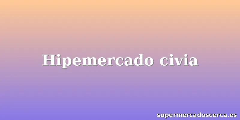 Hipemercado civia