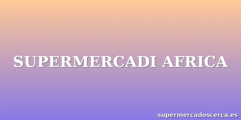 SUPERMERCADI AFRICA