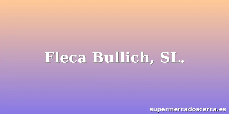Fleca Bullich, SL.