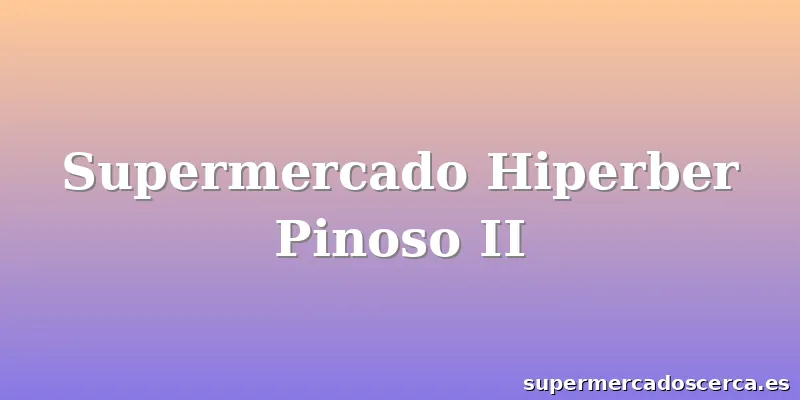 Supermercado Hiperber Pinoso II