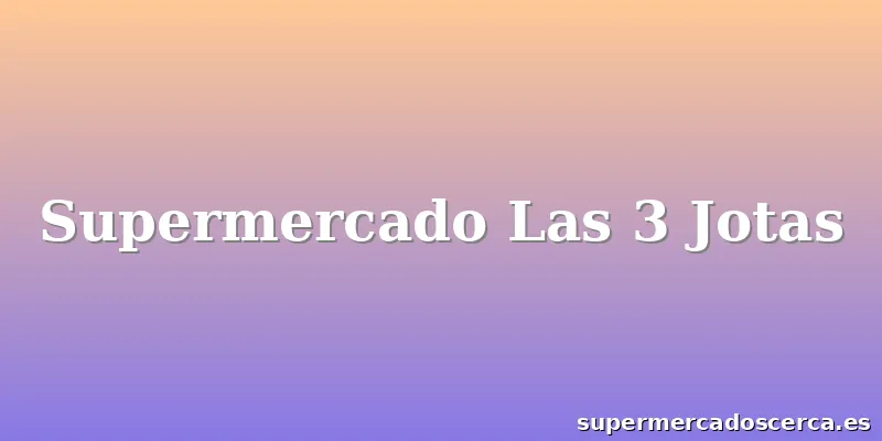 Supermercado Las 3 Jotas