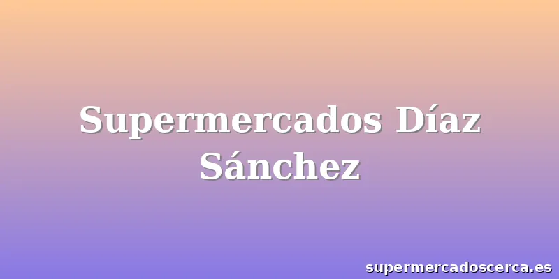 Supermercados Díaz Sánchez