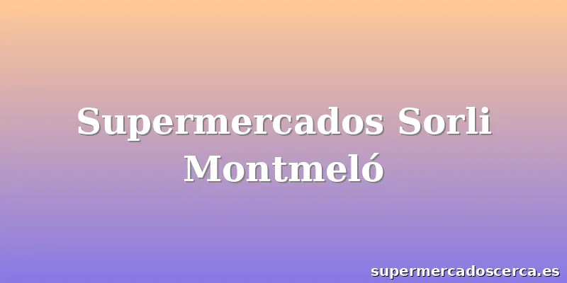 Supermercados Sorli Montmeló