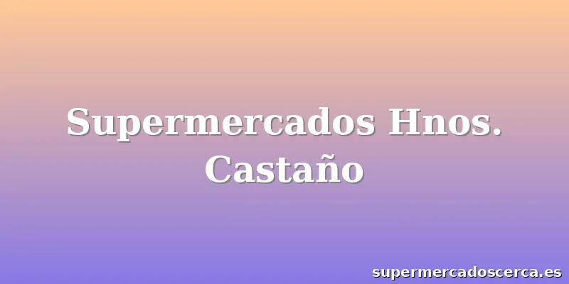 Supermercados Hnos. Castaño