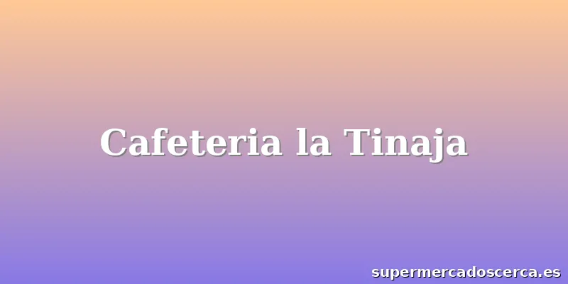 Cafeteria la Tinaja