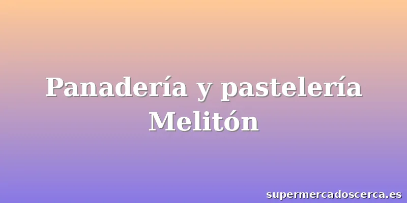 Panadería y pastelería Melitón