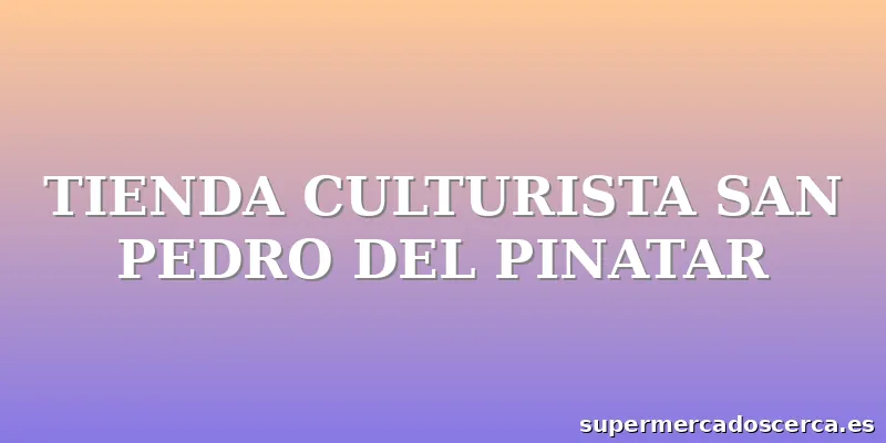 TIENDA CULTURISTA SAN PEDRO DEL PINATAR