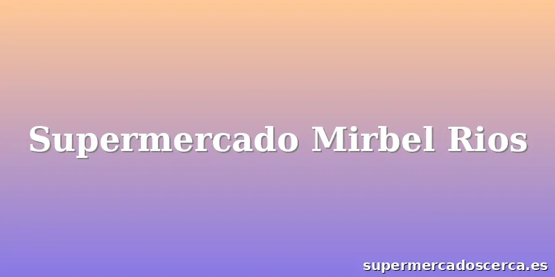 Supermercado Mirbel Rios