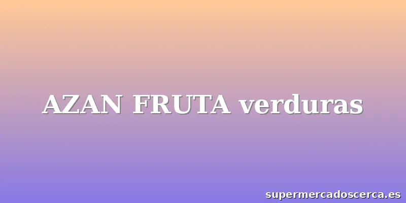 AZAN FRUTA verduras