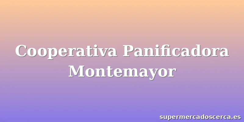 Cooperativa Panificadora Montemayor