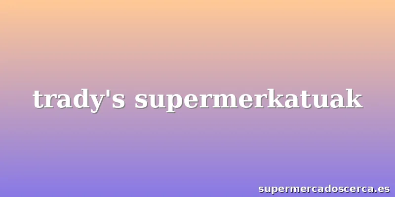 trady's supermerkatuak